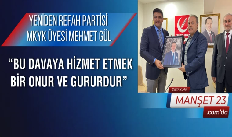 Yeniden Refah Partisi MKYK Üyesi Mehmet Gül; “Bu Davaya Hizmet Etmek Bir Onur Ve Gururdur”