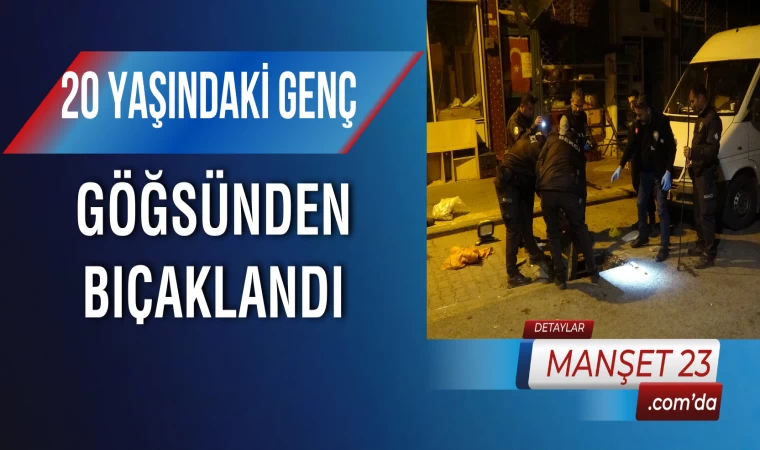 20 Yaşındaki Genç Göğsünden Bıçaklandı