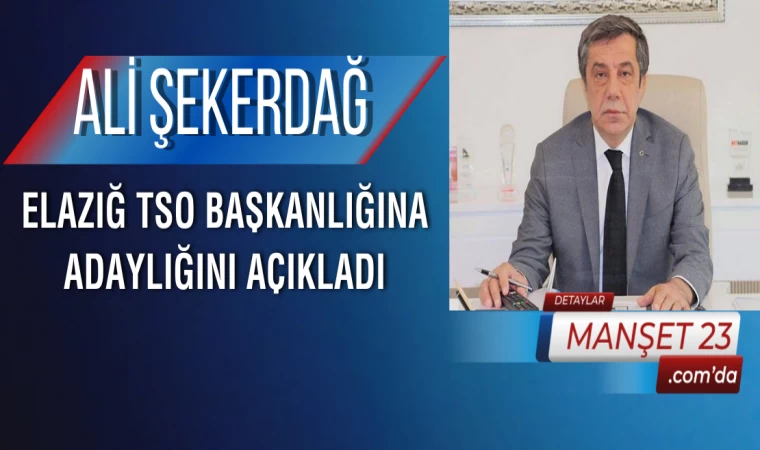 Ali Şekerdağ, Elazığ TSO Başkanlığına Adaylığını Açıkladı