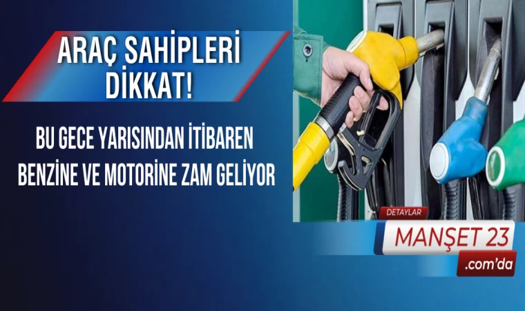 Araç Sahipleri Dikkat! Bu Gece Yarısından İtibaren Benzine ve Motorine Zam Geliyor