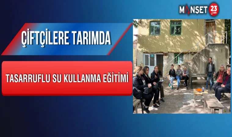 Çiftçilere Tarımda Tasarruflu Su Kullanma Eğitimi