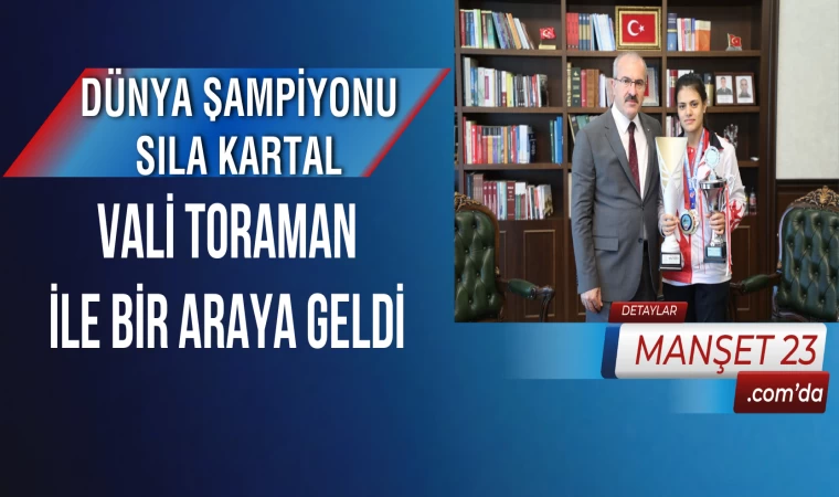 Dünya Şampiyonu Sıla Kartal, Vali Toraman İle Bir Araya Geldi