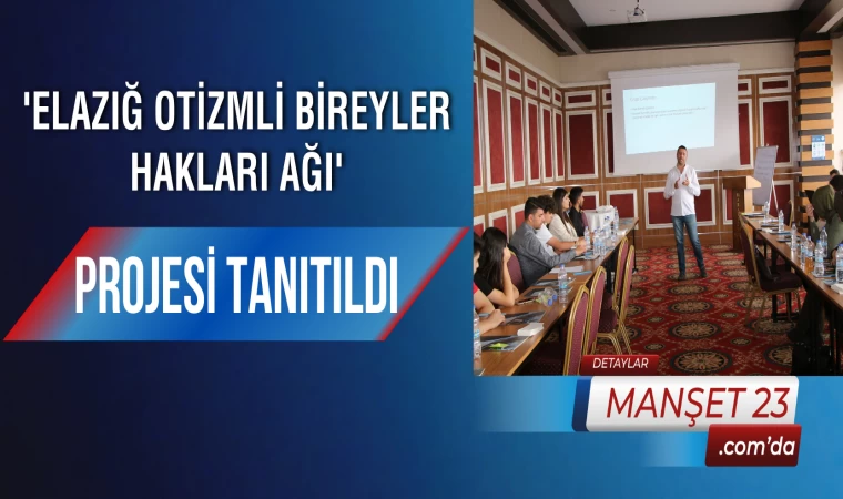 'Elazığ Otizmli Bireyler Hakları Ağı' Projesi Tanıtıldı