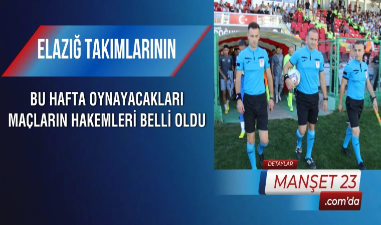 Elazığ Takımlarının Bu Hafta Oynayacakları Maçların Hakemleri Belli Oldu