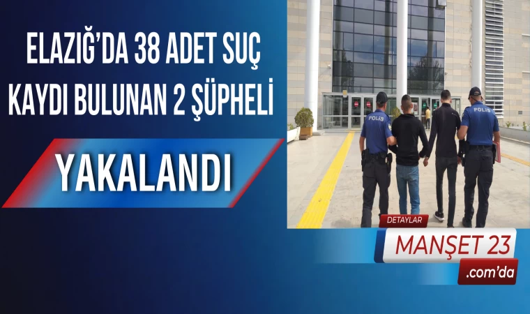 Elazığ’da 38 Adet Suç Kaydı Bulunan 2 Şüpheli Yakalandı