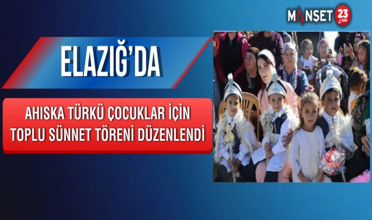 Elazığ’da Ahıska Türkü Çocuklar İçin Toplu Sünnet Töreni Düzenlendi