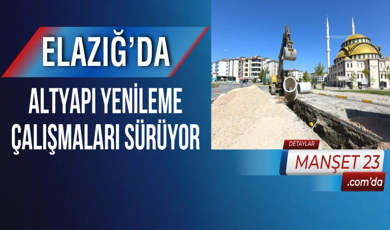 Elazığ’da Altyapı Yenileme Çalışmaları Sürüyor