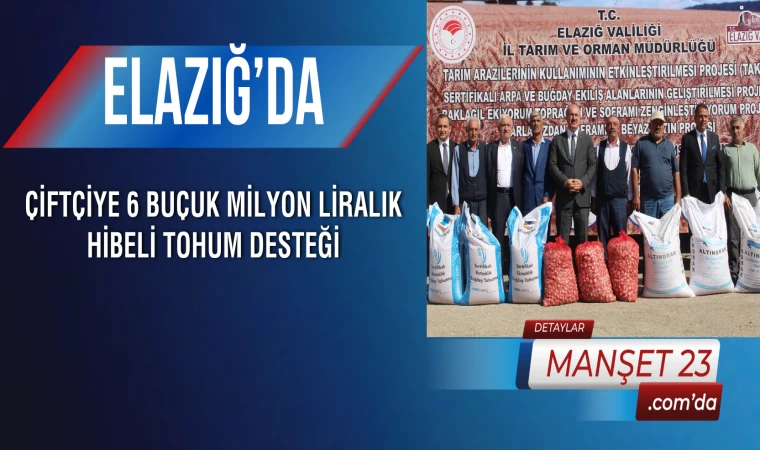 Elazığ’da Çiftçiye 6 Buçuk Milyon Liralık Hibeli Tohum Desteği