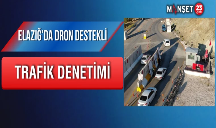 Elazığ’da Dron Destekli Trafik Denetimi