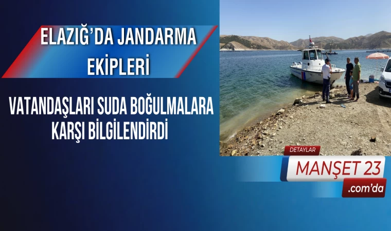 Elazığ’da Jandarma Ekipleri, Vatandaşları Suda Boğulmalara Karşı Bilgilendirdi