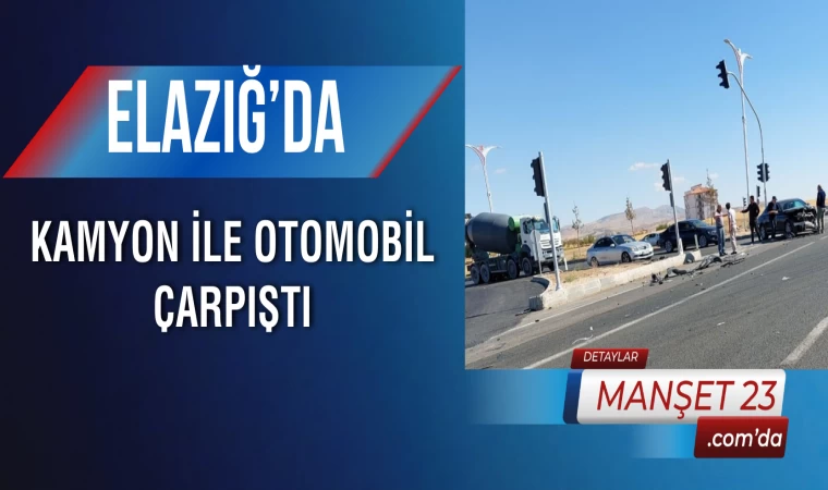 Elazığ’da Kamyon ile Otomobil Çarpıştı