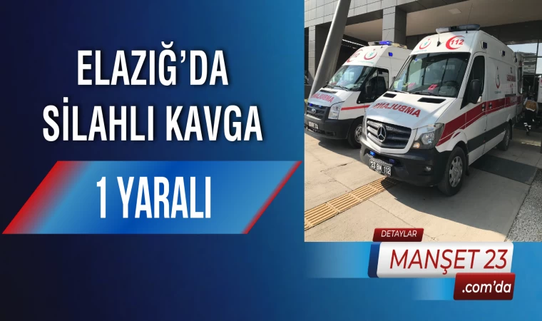 Elazığ’da Silahlı Kavga: 1 Yaralı