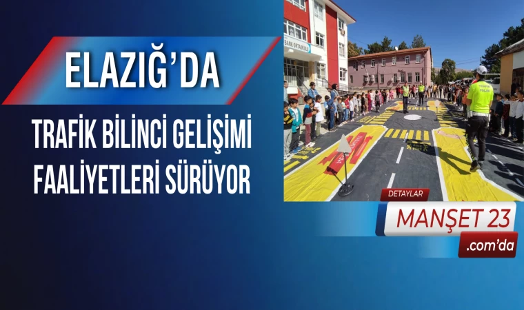 Elazığ’da Trafik Bilinci Gelişimi Faaliyetleri Sürüyor