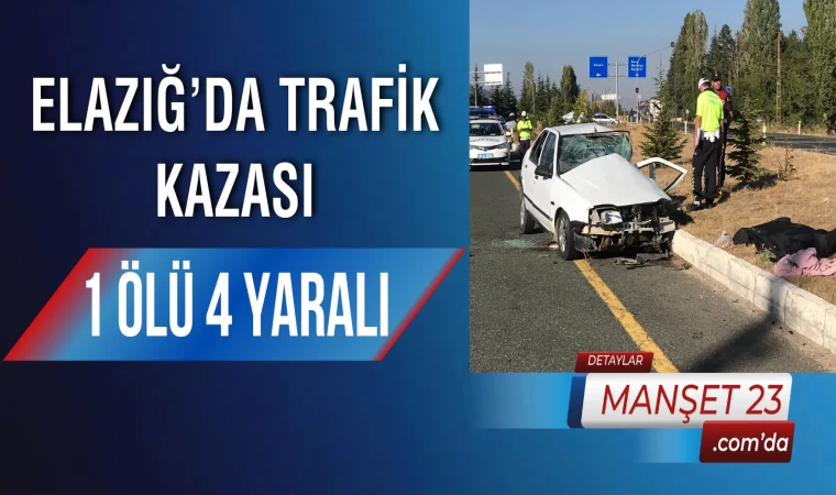 Elazığ’da Trafik Kazası: 1 Ölü 4 Yaralı