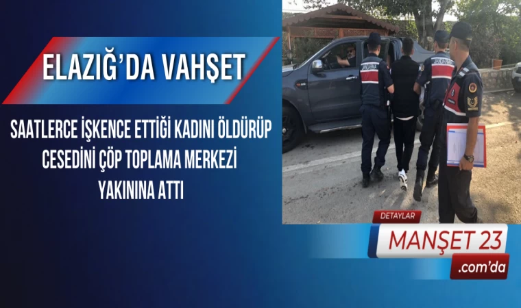 Elazığ’da Vahşet: Saatlerce İşkence Ettiği Kadını Öldürüp Cesedini Çöp Toplama Merkezi Yakınına Attı