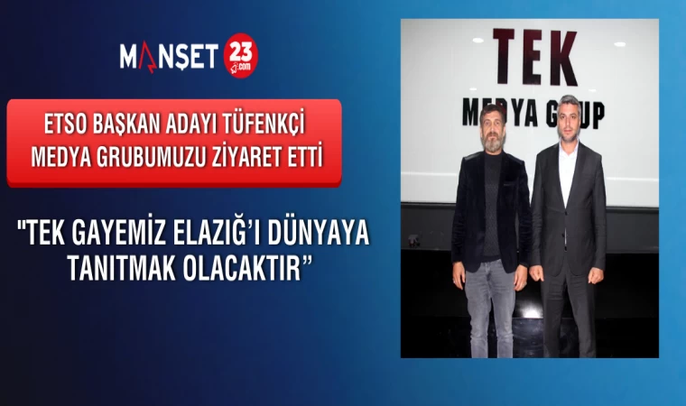 ETSO Başkan Adayı Tüfenkçi Medya Grubumuzu Ziyaret Etti