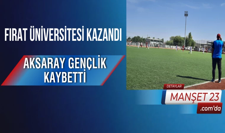 Fırat Üniversitesi Kazandı, Aksaray Gençlik Kaybetti