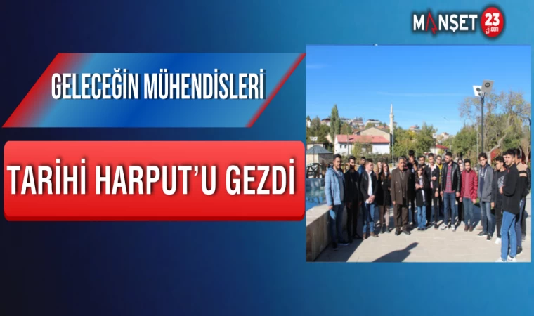 Geleceğin Mühendisleri Tarihi Harput’u Gezdi