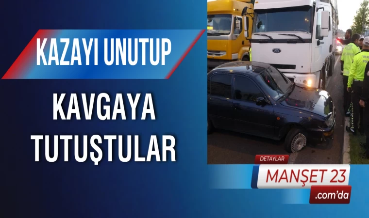 Kazayı Unutup Kavgaya Tutuştular