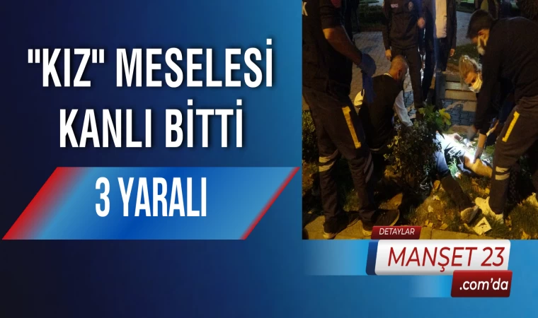 "Kız" Meselesi Kanlı Bitti: 3 Yaralı