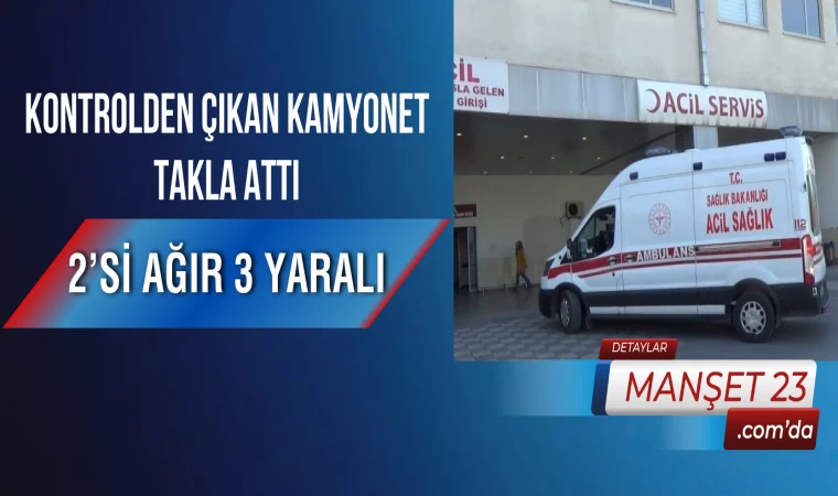 Kontrolden Çıkan Kamyonet Takla Attı: 2’si Ağır 3 Yaralı