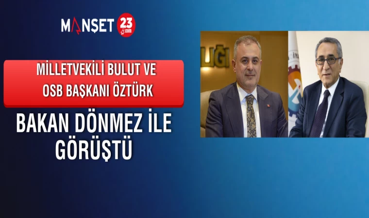 Milletvekili Bulut ve OSB Başkanı Öztürk, Bakan Dönmez İle Görüştü