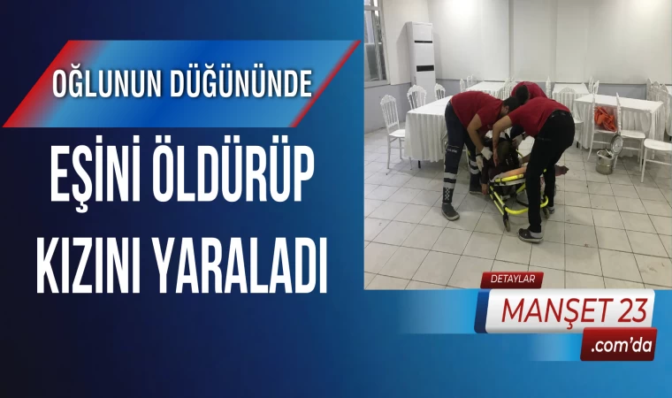 Oğlunun Düğününde, Eşini Öldürüp Kızını Yaraladı