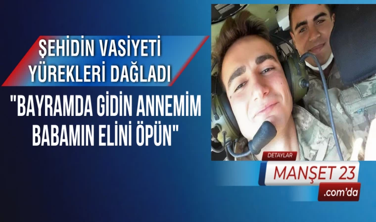 Şehidin Vasiyeti Yürekleri Dağladı: "Bayramda Gidin Annemim Babamın Elini Öpün"