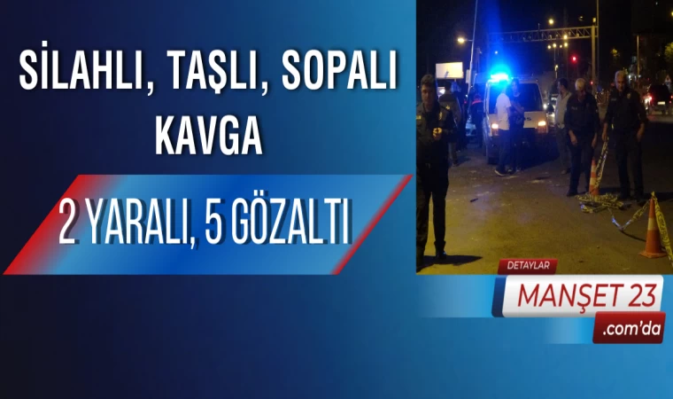 Silahlı, Taşlı, Sopalı Kavga: 2 Yaralı, 5 Gözaltı