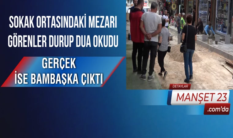 Sokak Ortasındaki Mezarı Görenler Durup Dua Okudu, Gerçek İse Bambaşka Çıktı