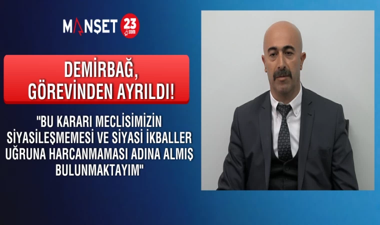 VEDAT DEMİRBAĞ, GÖREVİNDEN AYRILDIĞINI AÇIKLADI