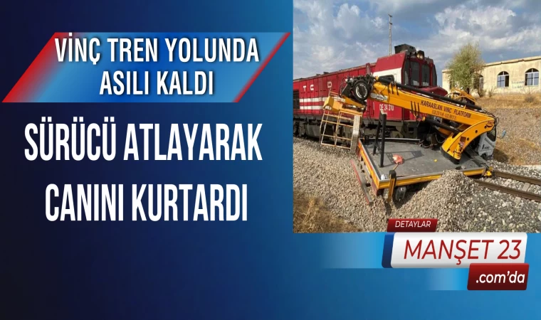 Vinç Tren Yolunda Asılı Kaldı, Sürücü Atlayarak Canını Kurtardı