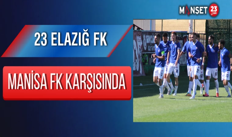 23 Elazığ FK, Manisa FK karşısında