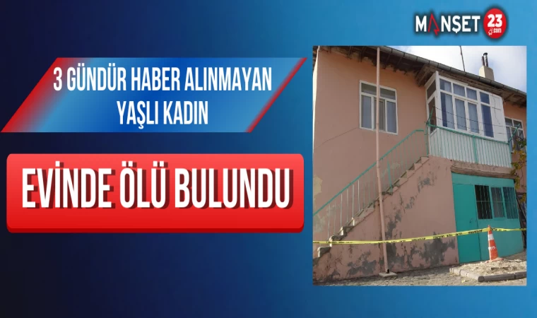 3 Gündür Haber Alınmayan Yaşlı Kadın Evinde Ölü Bulundu