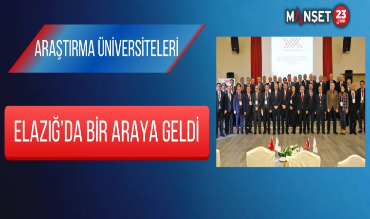 Araştırma Üniversiteleri Elazığ’da Bir Araya Geldi