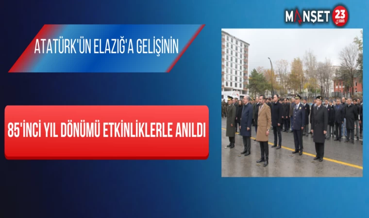 Atatürk'ün Elazığ'a Gelişinin 85'inci Yıl Dönümü Etkinliklerle Anıldı