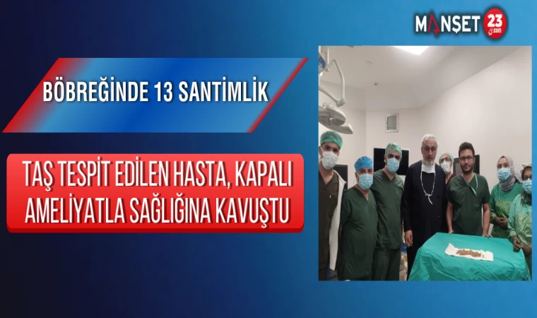 Böbreğinde 13 Santimlik Taş Tespit Edilen Hasta, Kapalı Ameliyatla Sağlığına Kavuştu