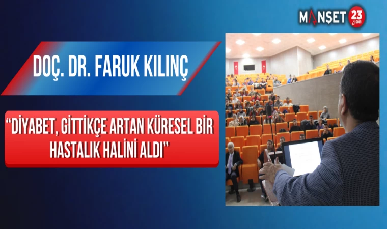 Doç. Dr. Faruk Kılınç, “Diyabet, Gittikçe Artan Küresel Bir Hastalık Halini Aldı”