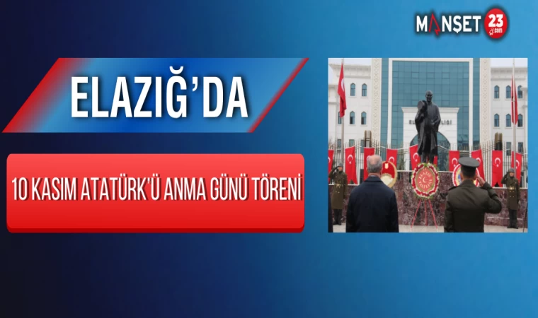 Elazığ’da 10 Kasım Atatürk’ü Anma Günü Töreni