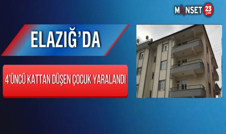 Elazığ’da 4’üncü Kattan Düşen Çocuk Yaralandı