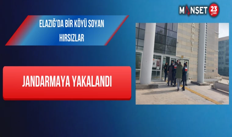 Elazığ’da Bir Köyü Soyan Hırsızlar, Jandarmaya Yakalandı