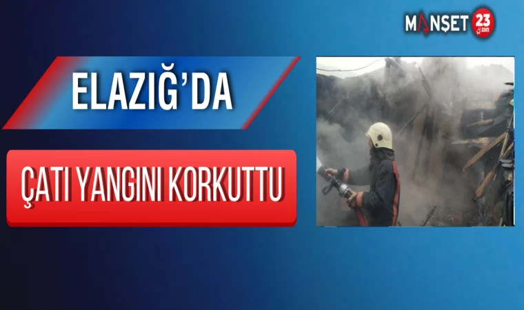 Elazığ’da Çatı Yangını Korkuttu