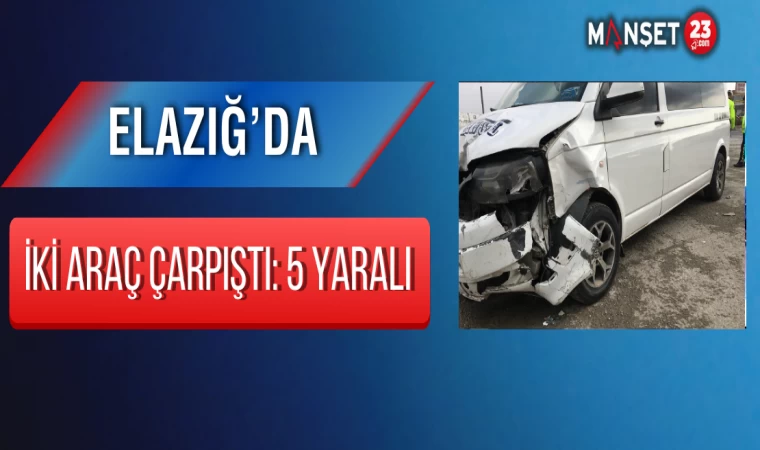 Elazığ’da İki Araç Çarpıştı: 5 Yaralı