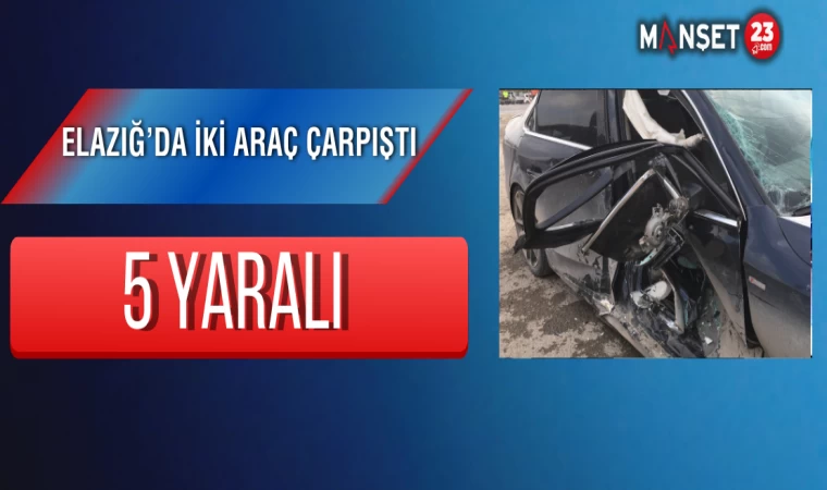 Elazığ’da iki araç çarpıştı: 5 yaralı