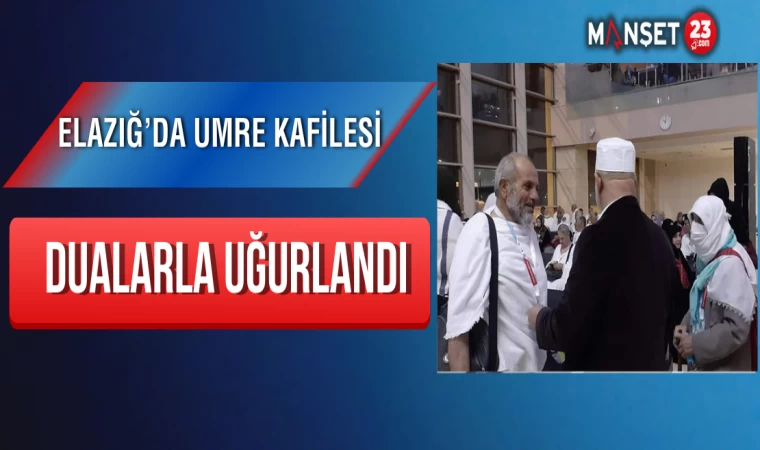 Elazığ’da Umre Kafilesi Dualarla Uğurlandı