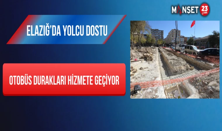 Elazığ’da Yolcu Dostu Otobüs Durakları Hizmete Geçiyor