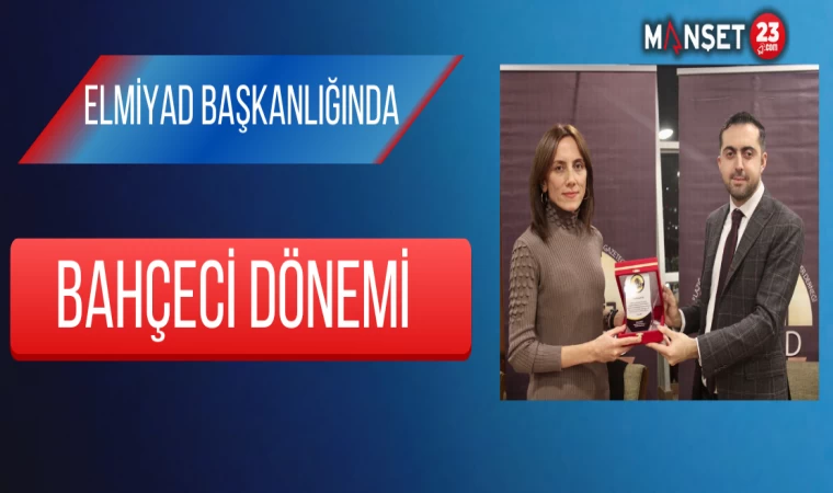 ELMİYAD Başkanlığında Bahçeci Dönemi