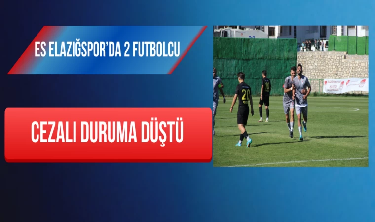 ES Elazığspor’da 2 Futbolcu Cezalı Duruma Düştü