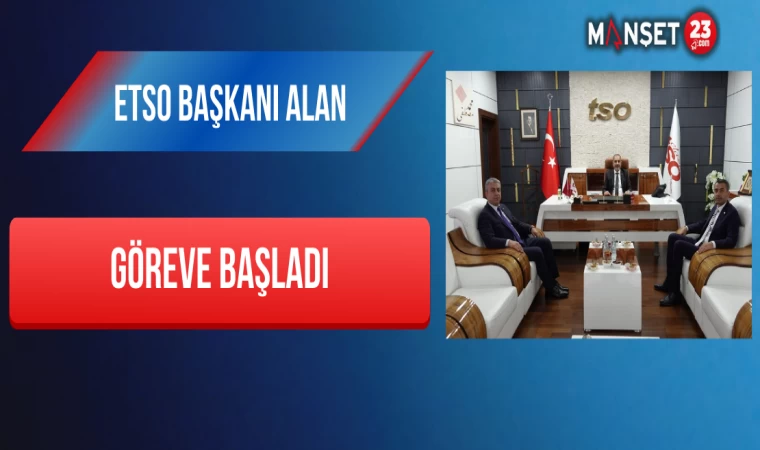 ETSO Başkanı Alan Göreve Başladı