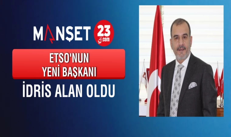 ETSO Başkanı İdris Alan Oldu